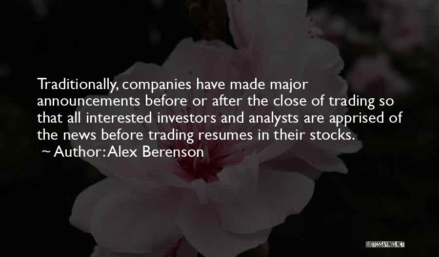 Alex Berenson Quotes: Traditionally, Companies Have Made Major Announcements Before Or After The Close Of Trading So That All Interested Investors And Analysts