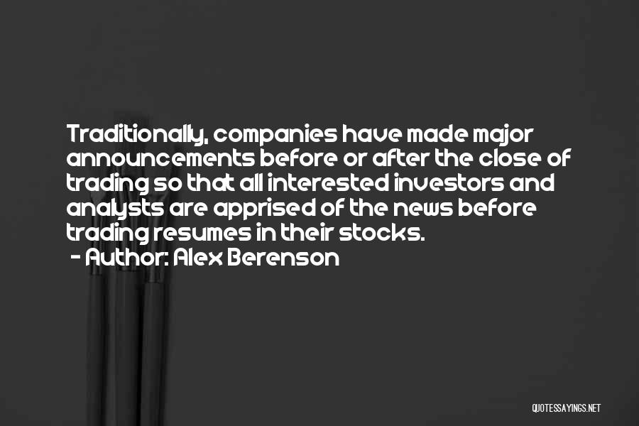 Alex Berenson Quotes: Traditionally, Companies Have Made Major Announcements Before Or After The Close Of Trading So That All Interested Investors And Analysts