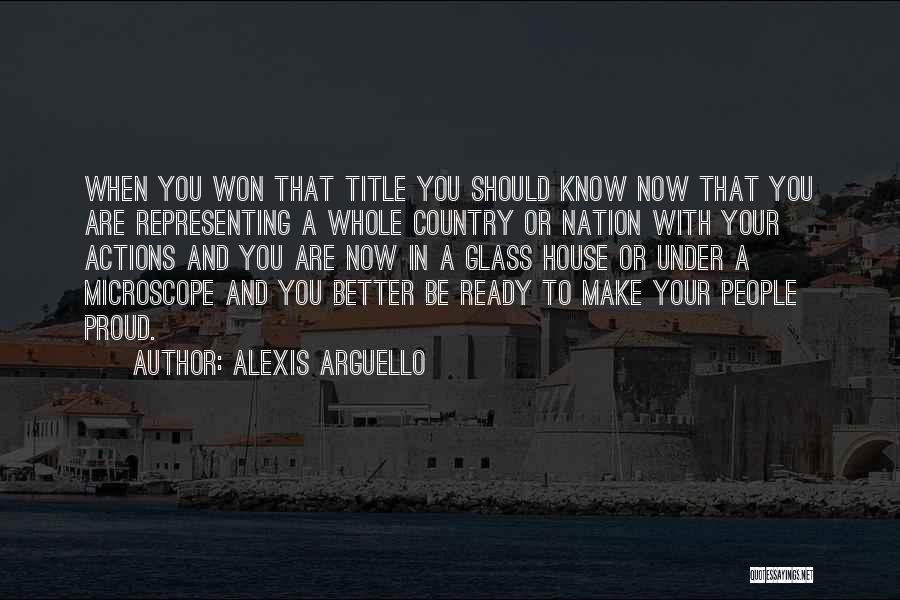 Alexis Arguello Quotes: When You Won That Title You Should Know Now That You Are Representing A Whole Country Or Nation With Your