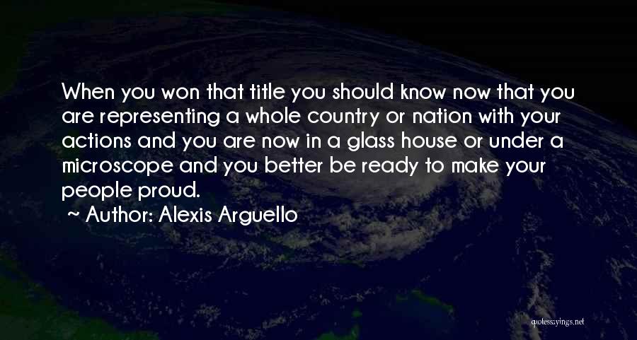 Alexis Arguello Quotes: When You Won That Title You Should Know Now That You Are Representing A Whole Country Or Nation With Your