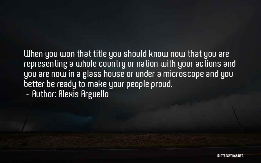 Alexis Arguello Quotes: When You Won That Title You Should Know Now That You Are Representing A Whole Country Or Nation With Your