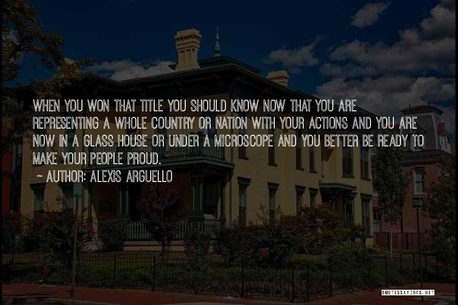Alexis Arguello Quotes: When You Won That Title You Should Know Now That You Are Representing A Whole Country Or Nation With Your