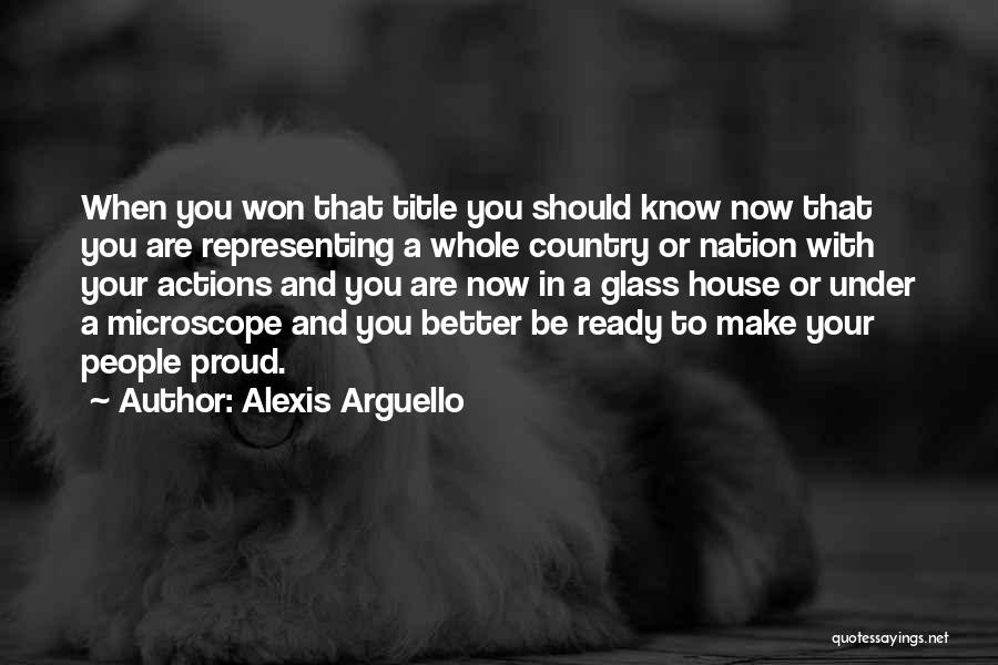 Alexis Arguello Quotes: When You Won That Title You Should Know Now That You Are Representing A Whole Country Or Nation With Your