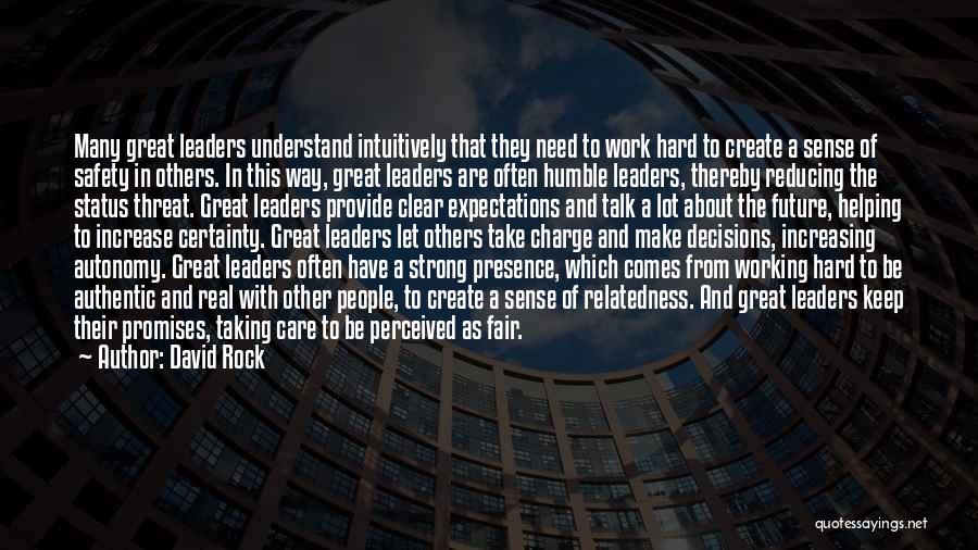 David Rock Quotes: Many Great Leaders Understand Intuitively That They Need To Work Hard To Create A Sense Of Safety In Others. In