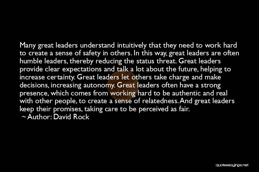 David Rock Quotes: Many Great Leaders Understand Intuitively That They Need To Work Hard To Create A Sense Of Safety In Others. In