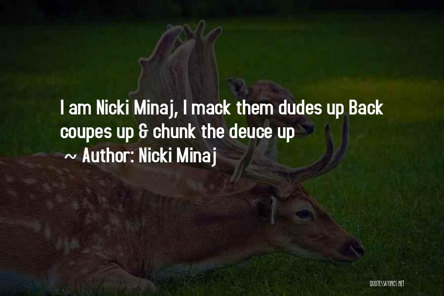 Nicki Minaj Quotes: I Am Nicki Minaj, I Mack Them Dudes Up Back Coupes Up & Chunk The Deuce Up
