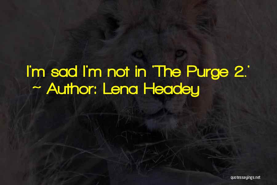 Lena Headey Quotes: I'm Sad I'm Not In 'the Purge 2.'