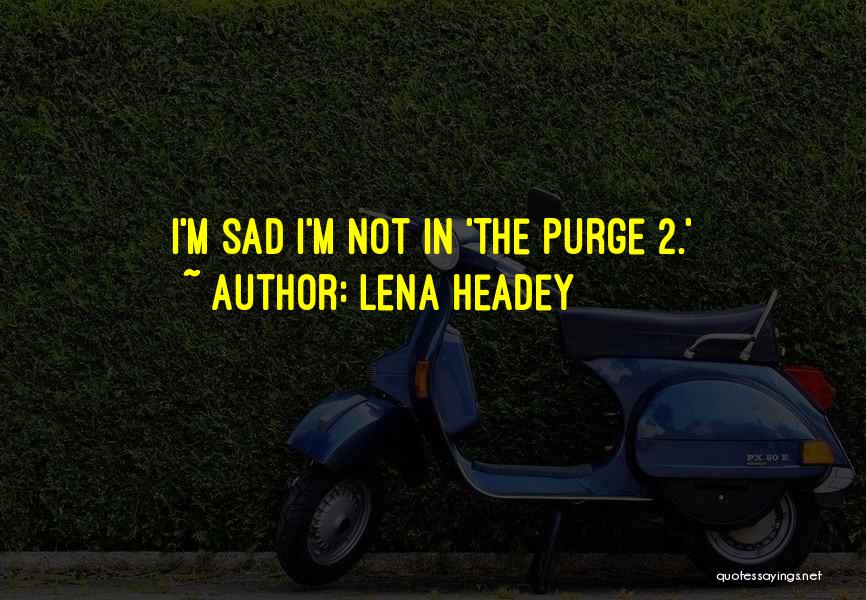 Lena Headey Quotes: I'm Sad I'm Not In 'the Purge 2.'