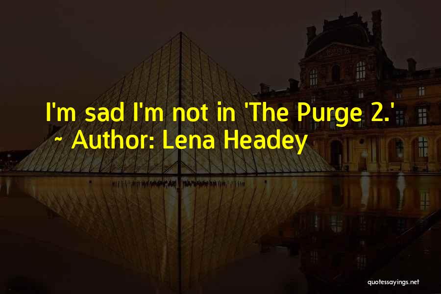 Lena Headey Quotes: I'm Sad I'm Not In 'the Purge 2.'