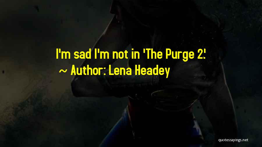 Lena Headey Quotes: I'm Sad I'm Not In 'the Purge 2.'