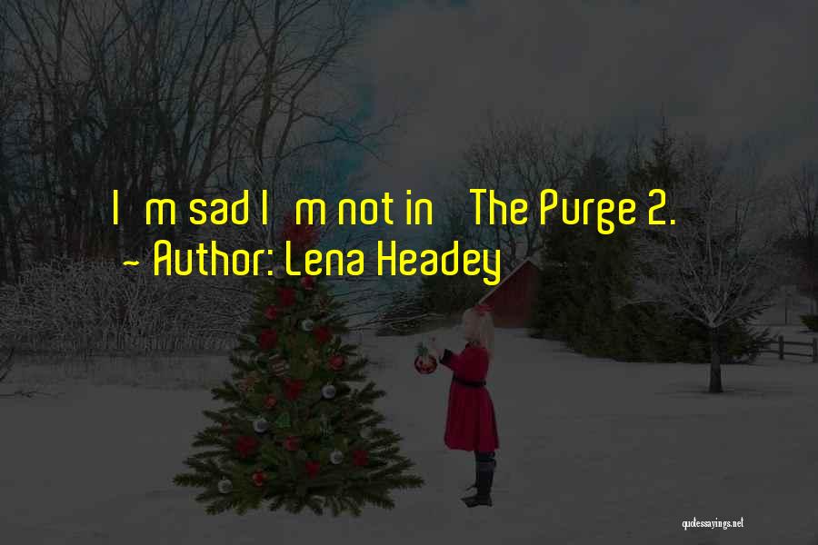 Lena Headey Quotes: I'm Sad I'm Not In 'the Purge 2.'