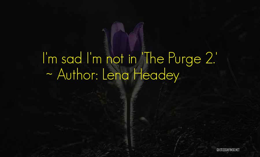 Lena Headey Quotes: I'm Sad I'm Not In 'the Purge 2.'