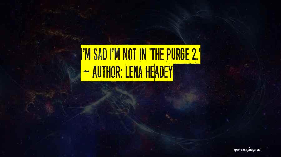 Lena Headey Quotes: I'm Sad I'm Not In 'the Purge 2.'