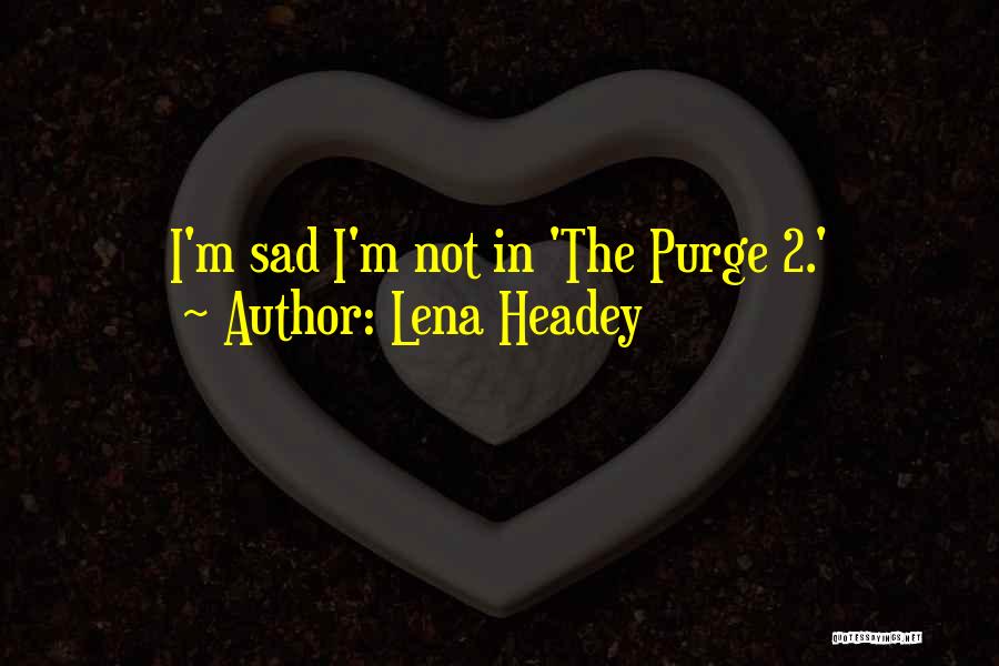 Lena Headey Quotes: I'm Sad I'm Not In 'the Purge 2.'