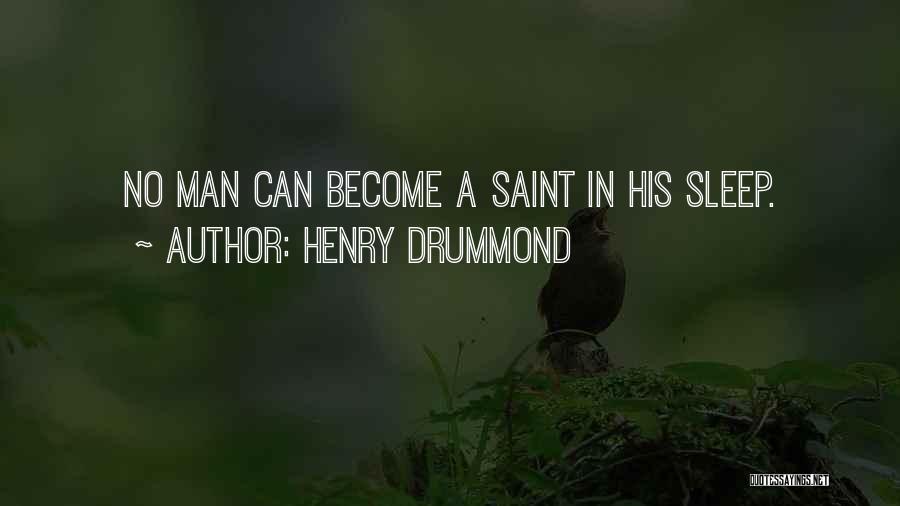 Henry Drummond Quotes: No Man Can Become A Saint In His Sleep.