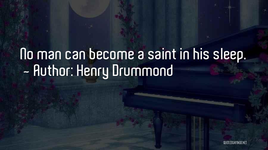 Henry Drummond Quotes: No Man Can Become A Saint In His Sleep.