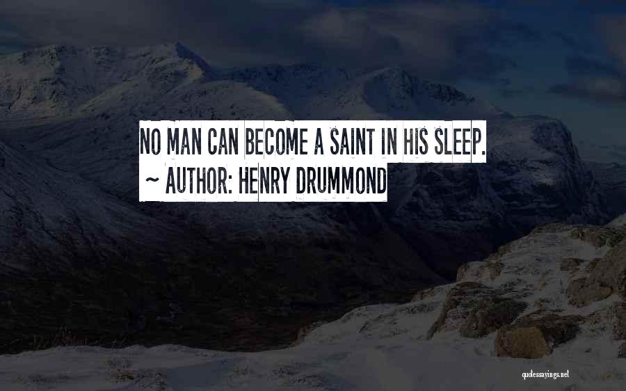 Henry Drummond Quotes: No Man Can Become A Saint In His Sleep.