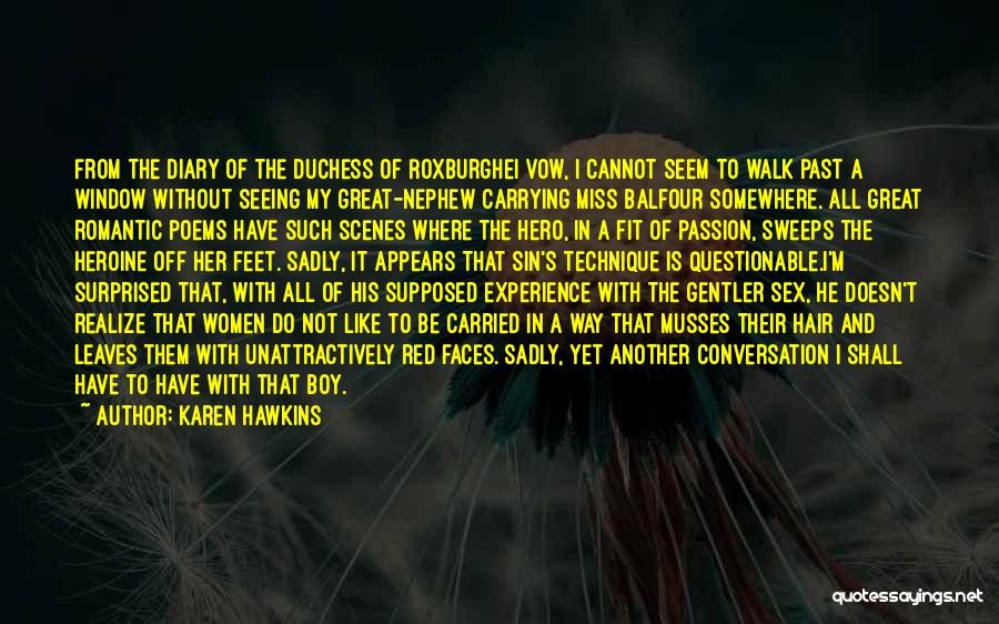 Karen Hawkins Quotes: From The Diary Of The Duchess Of Roxburghei Vow, I Cannot Seem To Walk Past A Window Without Seeing My