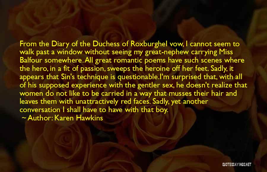 Karen Hawkins Quotes: From The Diary Of The Duchess Of Roxburghei Vow, I Cannot Seem To Walk Past A Window Without Seeing My