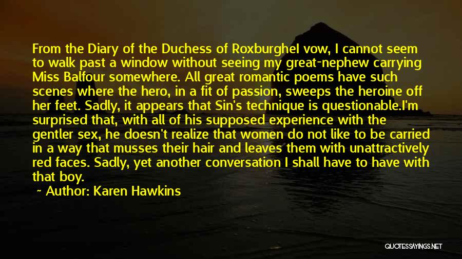 Karen Hawkins Quotes: From The Diary Of The Duchess Of Roxburghei Vow, I Cannot Seem To Walk Past A Window Without Seeing My