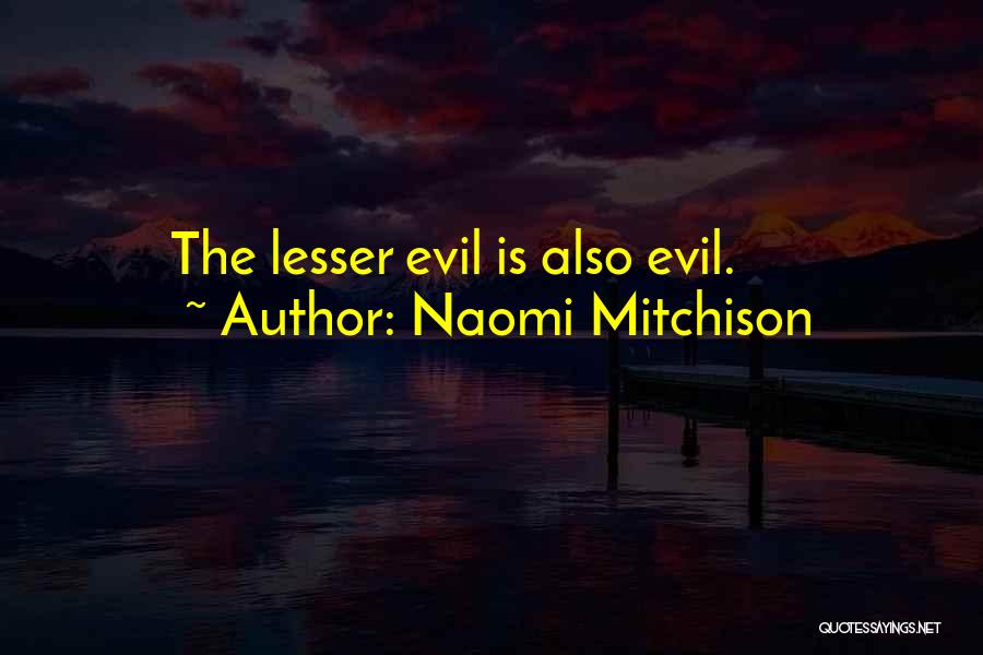 Naomi Mitchison Quotes: The Lesser Evil Is Also Evil.