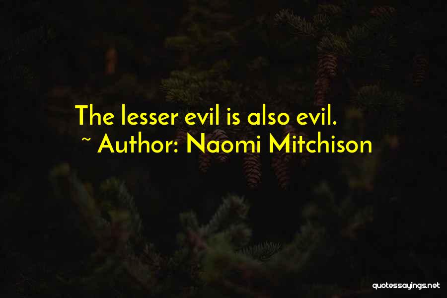 Naomi Mitchison Quotes: The Lesser Evil Is Also Evil.