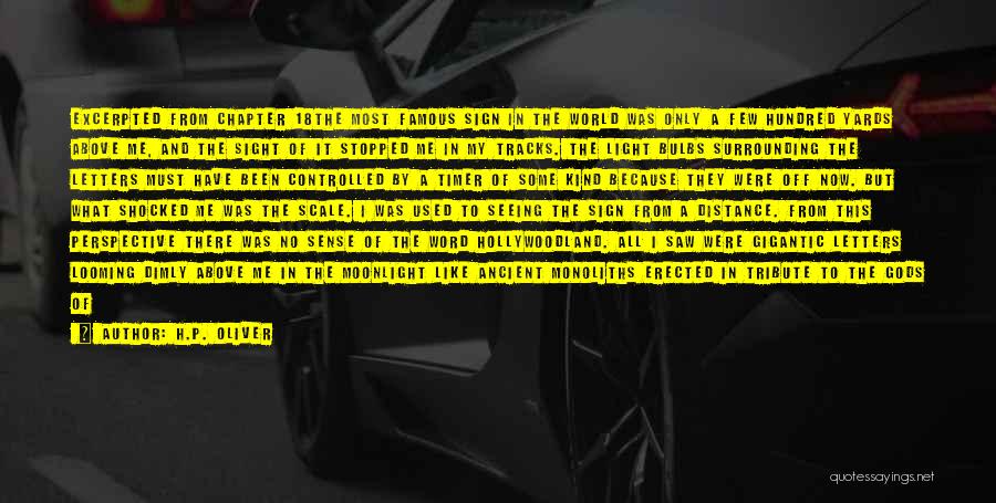 H.P. Oliver Quotes: Excerpted From Chapter 18the Most Famous Sign In The World Was Only A Few Hundred Yards Above Me, And The