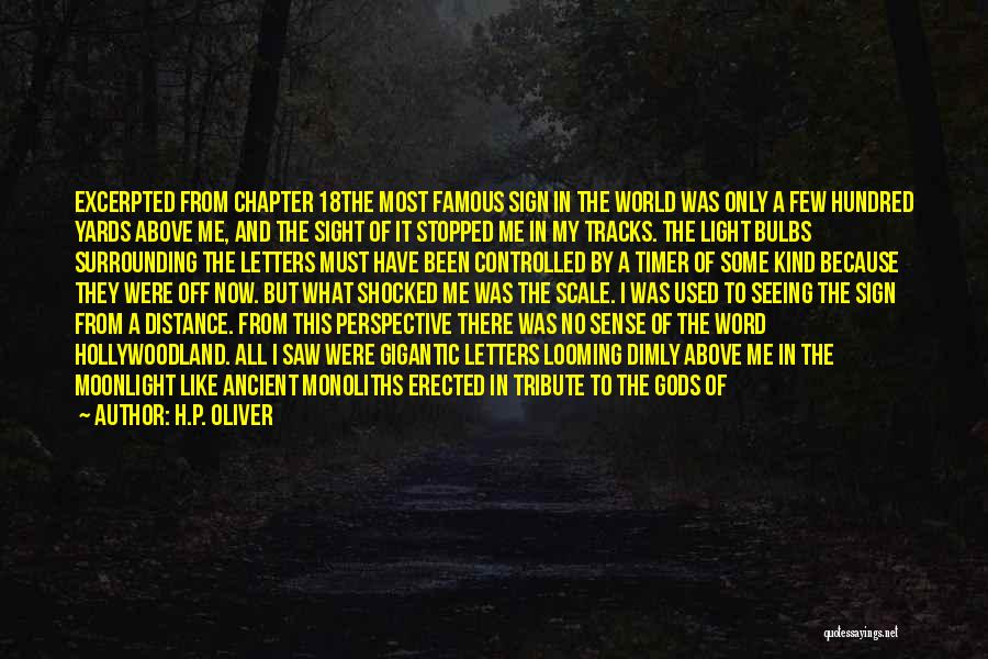 H.P. Oliver Quotes: Excerpted From Chapter 18the Most Famous Sign In The World Was Only A Few Hundred Yards Above Me, And The