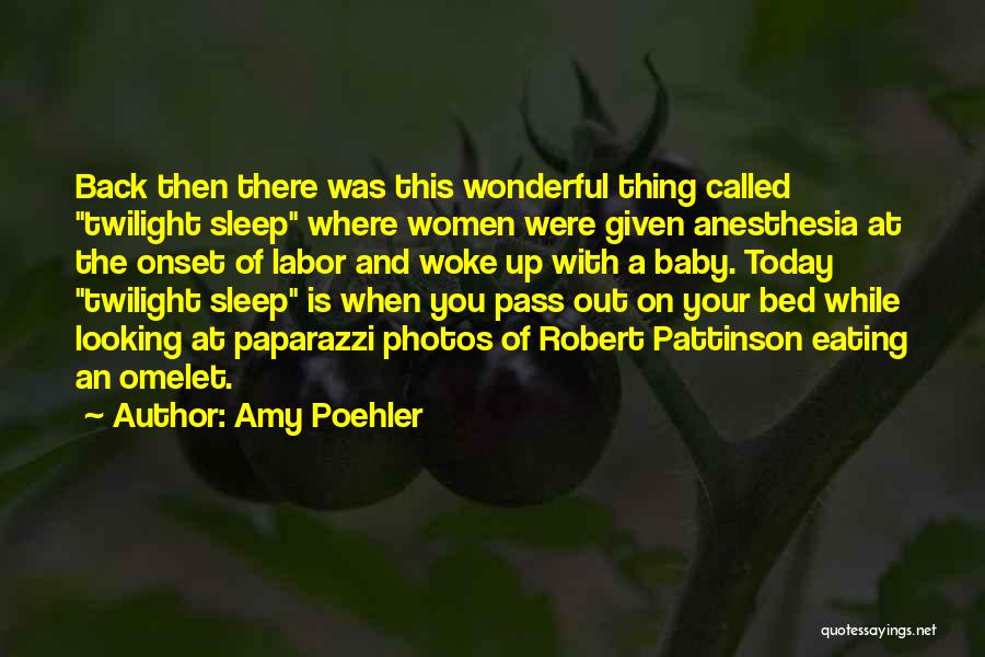 Amy Poehler Quotes: Back Then There Was This Wonderful Thing Called Twilight Sleep Where Women Were Given Anesthesia At The Onset Of Labor