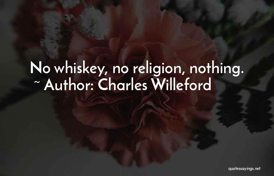 Charles Willeford Quotes: No Whiskey, No Religion, Nothing.