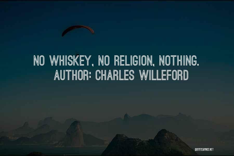 Charles Willeford Quotes: No Whiskey, No Religion, Nothing.