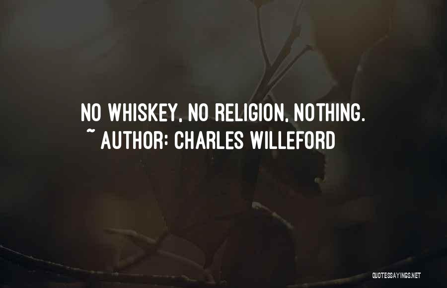Charles Willeford Quotes: No Whiskey, No Religion, Nothing.