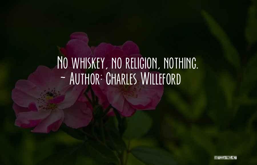 Charles Willeford Quotes: No Whiskey, No Religion, Nothing.