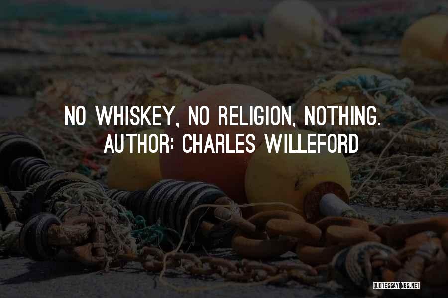 Charles Willeford Quotes: No Whiskey, No Religion, Nothing.