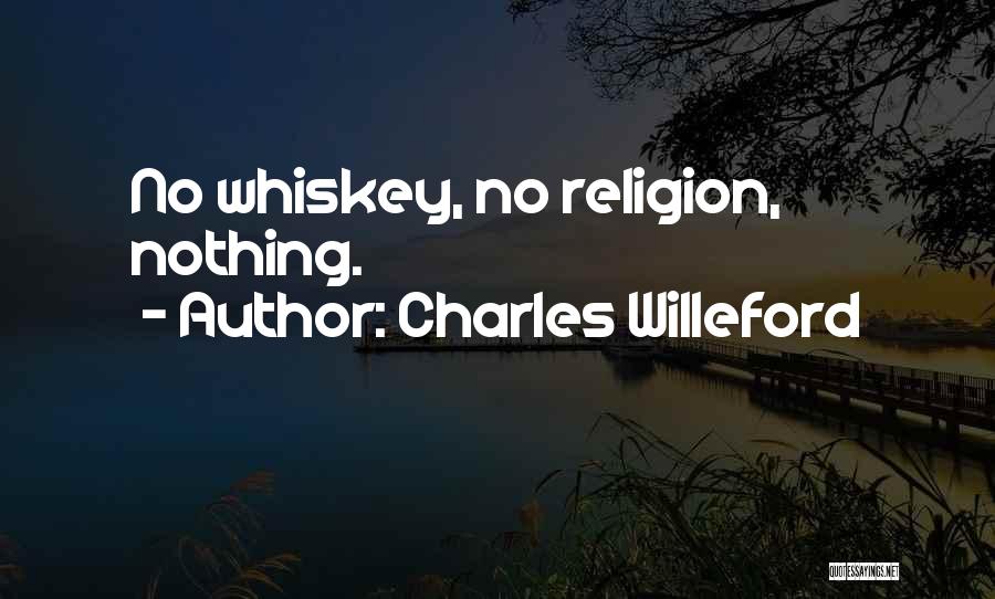 Charles Willeford Quotes: No Whiskey, No Religion, Nothing.