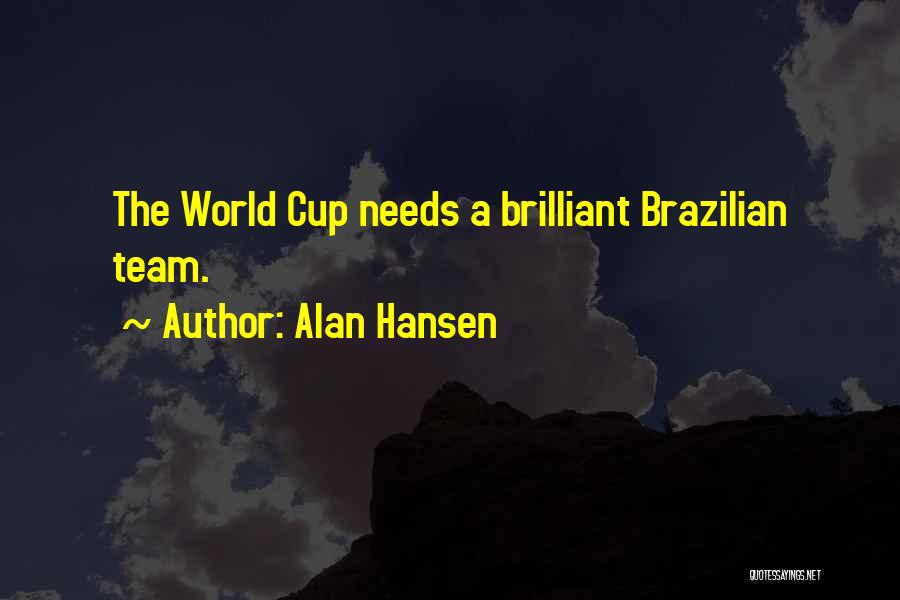 Alan Hansen Quotes: The World Cup Needs A Brilliant Brazilian Team.