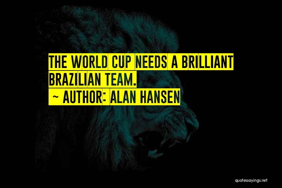 Alan Hansen Quotes: The World Cup Needs A Brilliant Brazilian Team.