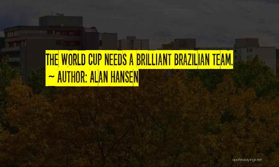 Alan Hansen Quotes: The World Cup Needs A Brilliant Brazilian Team.
