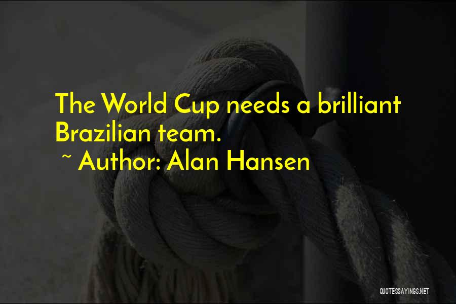Alan Hansen Quotes: The World Cup Needs A Brilliant Brazilian Team.