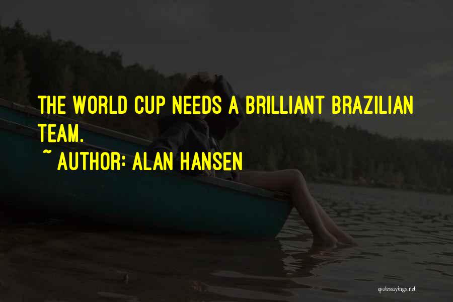 Alan Hansen Quotes: The World Cup Needs A Brilliant Brazilian Team.