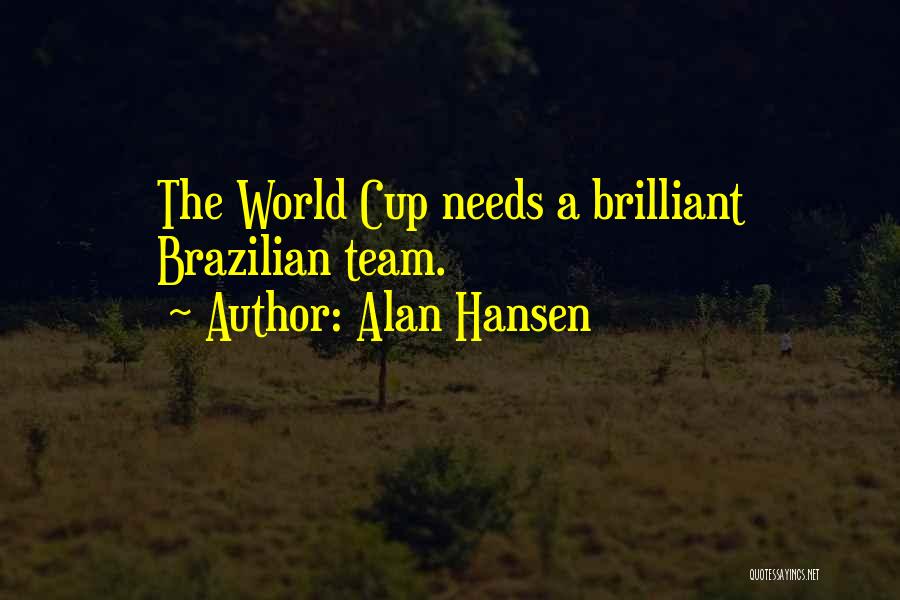 Alan Hansen Quotes: The World Cup Needs A Brilliant Brazilian Team.