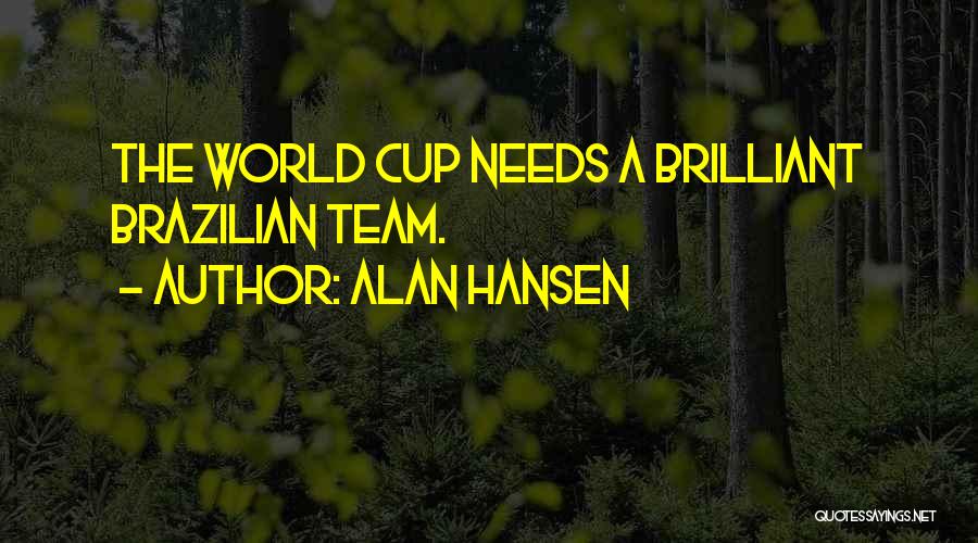 Alan Hansen Quotes: The World Cup Needs A Brilliant Brazilian Team.
