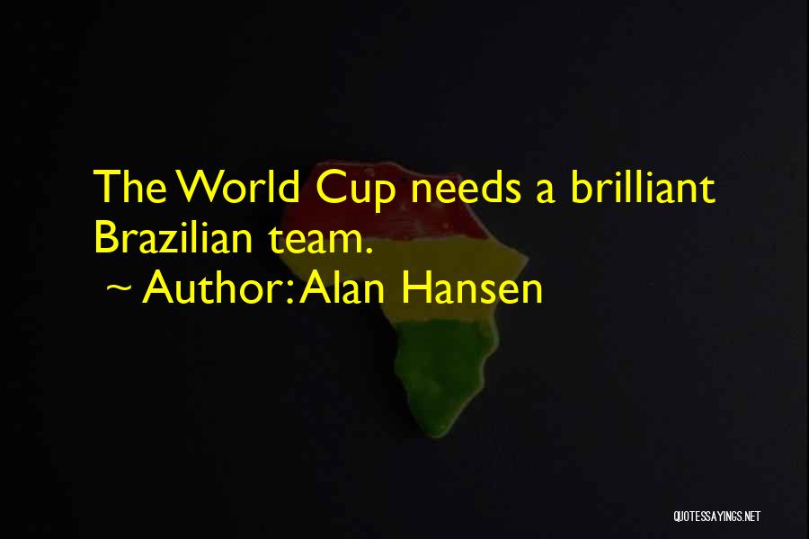 Alan Hansen Quotes: The World Cup Needs A Brilliant Brazilian Team.