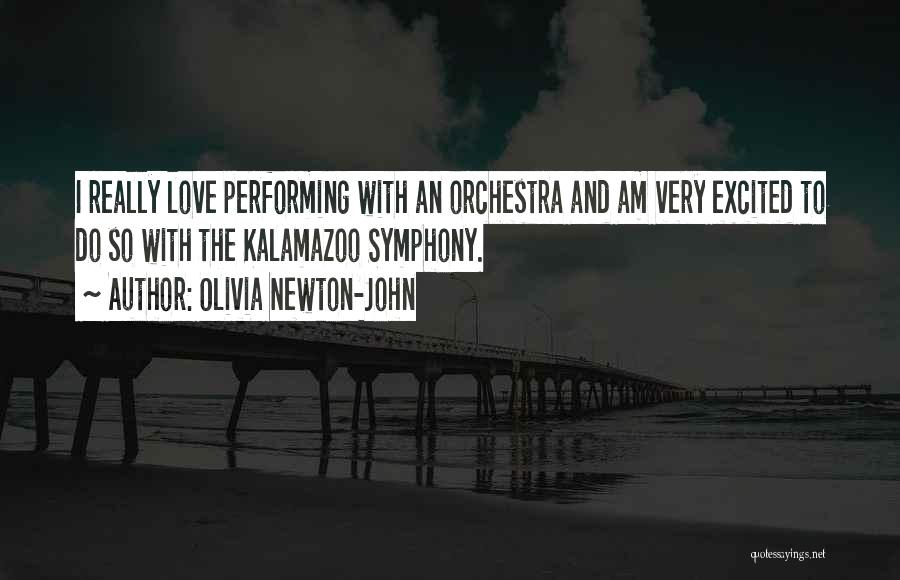 Olivia Newton-John Quotes: I Really Love Performing With An Orchestra And Am Very Excited To Do So With The Kalamazoo Symphony.