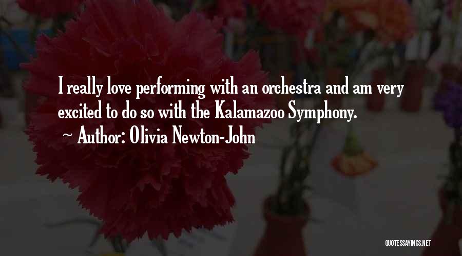 Olivia Newton-John Quotes: I Really Love Performing With An Orchestra And Am Very Excited To Do So With The Kalamazoo Symphony.