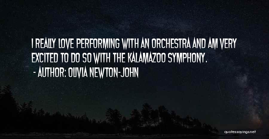 Olivia Newton-John Quotes: I Really Love Performing With An Orchestra And Am Very Excited To Do So With The Kalamazoo Symphony.