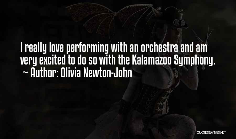 Olivia Newton-John Quotes: I Really Love Performing With An Orchestra And Am Very Excited To Do So With The Kalamazoo Symphony.