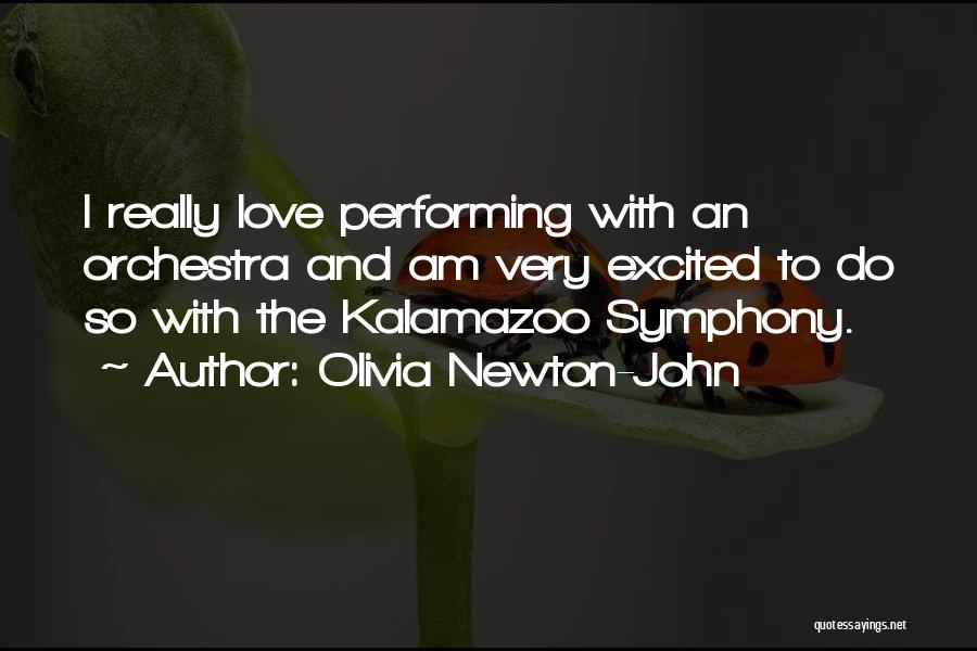 Olivia Newton-John Quotes: I Really Love Performing With An Orchestra And Am Very Excited To Do So With The Kalamazoo Symphony.