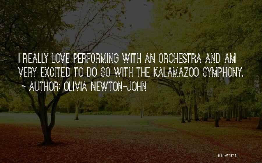 Olivia Newton-John Quotes: I Really Love Performing With An Orchestra And Am Very Excited To Do So With The Kalamazoo Symphony.