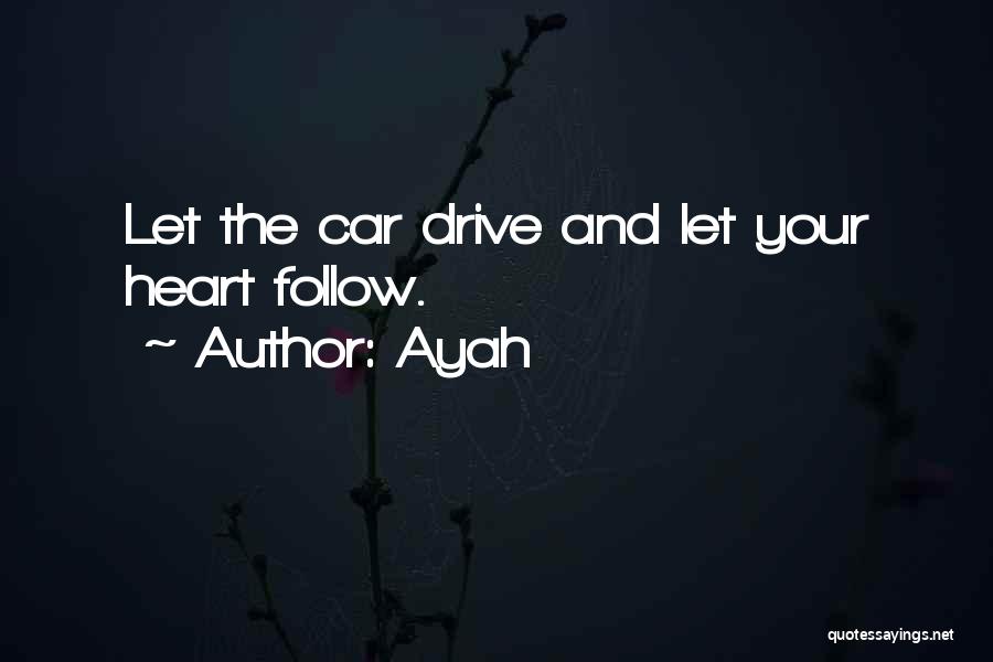 Ayah Quotes: Let The Car Drive And Let Your Heart Follow.